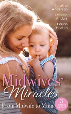 Midwives' Miracles: From Midwife To Mum - The Midwife's Longed-For Baby (Yoxburgh Park Hospital) / From Midwife to Mummy / The Baby That Changed Her Life