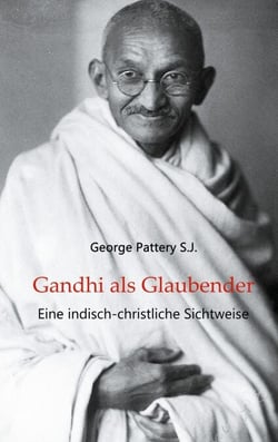 Gandhi als Glaubender - Eine indisch-christliche Sichtweise