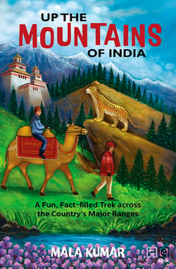 Up the Mountains of India - A Fun, Fact-filled Trek across the Country’s Major Ranges