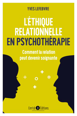 L'éthique relationnelle en psychothérapie - Comment la relation peut devenir soignante