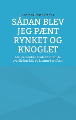 Sådan blev jeg pænt rynket og knoglet - Min personlige guide til at smide overflødige kilo og komme i topform
