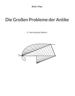 Die Großen Probleme der Antike - II - Von Vieta bis Uhlhorn