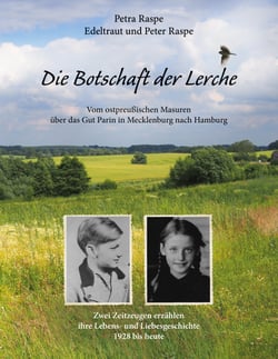 Die Botschaft der Lerche - Zwei Zeitzeugen erzählen ihre Lebens- und Liebesgeschichte 1928 bis heute. Vom ostpreußischen Masuren über das Gut Parin in Mecklenburg bis nach Hamburg