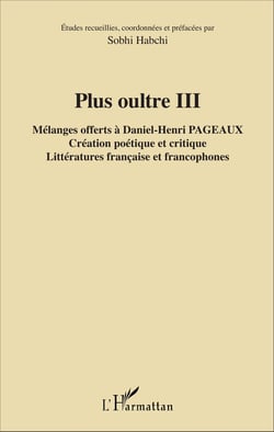 Plus oultre III - Mélanges offerts à Daniel-Henri Pageaux - Création poétique et critique - Littératures française et francophones