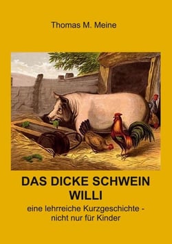 Das dicke Schwein Willi - Ein lehrreiche Geschichte - nicht nur für Kinder