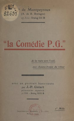 La comédie P.G. (extrait du journal d'un prisonnier) - De la route vers l'exil, aux chausse-trappes du retour. Avec un portrait hors-texte