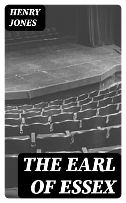 The Earl of Essex - A Tragedy, in Five Acts