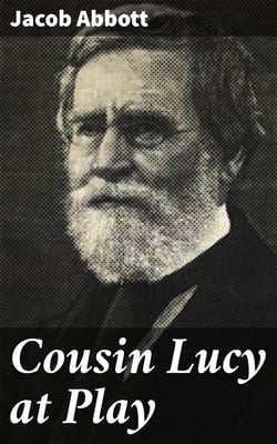 Cousin Lucy at Play - By the Author of the Rollo Books
