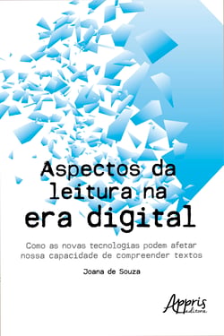 Aspectos da Leitura na Era Digital: - Como as Novas Tecnologias podem Afetar nossa Capacidade de Compreender Textos