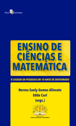 Ensino de Ciências e Matemática - O Legado da Pesquisa em 10 Anos de Doutorado