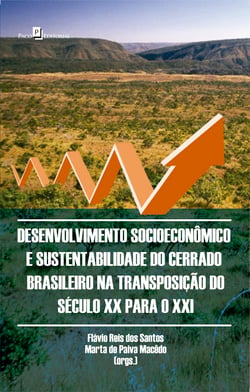 Desenvolvimento Socioeconômico e Sustentabilidade do Cerrado Brasileiro - na Transposição do Século XX para o XXI