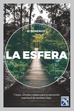 La esfera - Siete leyes, virtudes y pasos para la educación espiritual de nuestros hijos