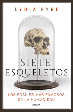 Siete esqueletos - Los fósiles más famosos de la humanidad