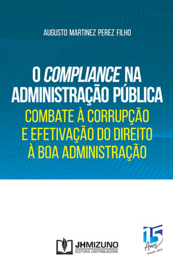 O Compliance na Administração Pública - Combate à Corrupção e Efetivação do Direito à Boa Administração