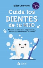 Cuida los dientes de tu hijo - Mantén su boca sana y equilibrada, y evítale la ortodoncia de mayor