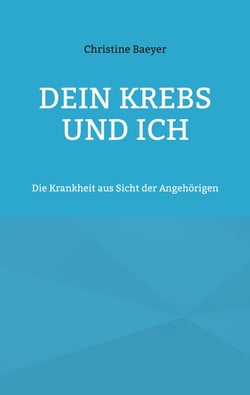 Dein Krebs und Ich - Die Krankheit aus Sicht der Angehörigen