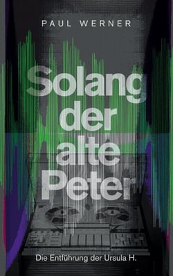 Solang der alte Peter - Die Entführung der Ursula H.