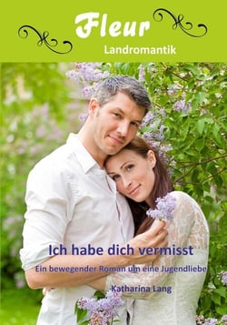 Ich habe dich vermisst - Ein bewegender Roman um eine Jugendliebe