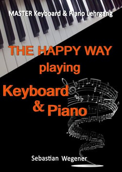 Master Keyboard &amp; Piano Lehrgang - The happy way playing Keyboard &amp; Piano
