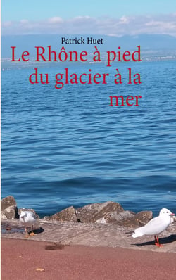Le Rhône à pied du glacier à la mer
