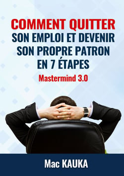 MASTERMIND 3.0 - Comment quitter son emploi et devenir son propre patron en 8 étapes simples