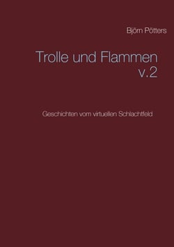 Trolle und Flammen - Geschichten vom virtuellen Schlachtfeld