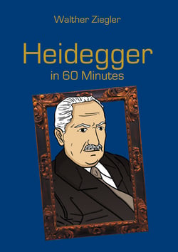 Heidegger in 60 Minutes - Great Thinkers in 60 Minutes