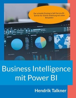 Business Intelligence mit Power BI - Der schnelle Einstieg in Self-Service BI - Schritt-für-Schritt-Anleitung mit vielen Beispielen