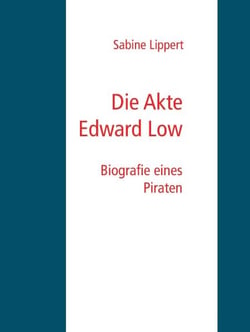 Die Akte Edward Low - Biografie eines Piraten