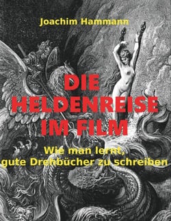 Die Heldenreise im Film - Wie man lernt, gute Drehbücher zu schreiben