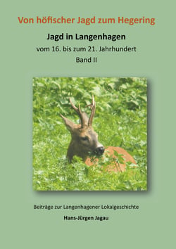 Von höfischer Jagd zum Hegering - Jagd in Langenhagen vom 16. bis zum 21. Jahrhundert