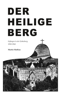 Der heilige Berg - Gefangen in der Gottesburg 1958-1964
