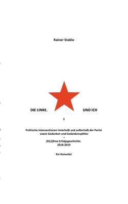 Die Linke. Und ich 3 - Politische Interventionen innerhalb und außerhalb der Partei sowie Gedanken und Gedankensplitter