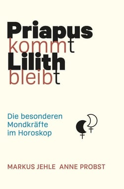 Priapus kommt Lilith bleibt - Die besonderen Mondkräfte im Horoskop