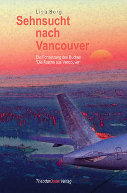 Sehnsucht nach Vancouver - Die Fortsetzung des Buches "Die Tasche aus Vancouver"