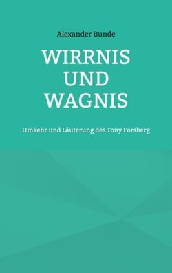 Wirrnis und Wagnis - Umkehr und Läuterung des Tony Forsberg