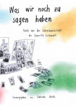 Was wir noch zu sagen haben - Texte aus der Schreibwerkstatt in der Senevita Erlenmatt