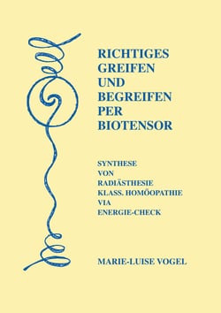 Richtiges Greifen und Begreifen per Biotensor - Synthese von Radiästhesie/Klass. Homöopathie via Energie-Check