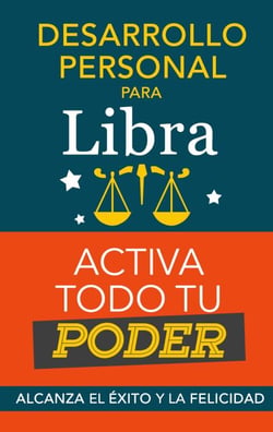 Desarrollo personal para Libra: Activa todo tu Poder - Zodiaco Libra: alcanza el éxito y la felicidad. Libro para Horóscopo Libra de Superación Personal. Astrología Moderna. Libro Libra