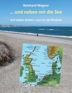 ... und neben mir die See - Auf heißen Sohlen rund um die Nordsee