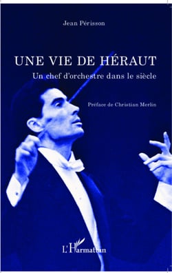 Une vie de Héraut - Un chef d'orchestre dans le siècle