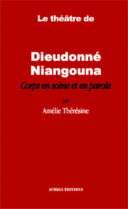 Le théâtre de Dieudonné Niangouna - Corps en scène et en parole