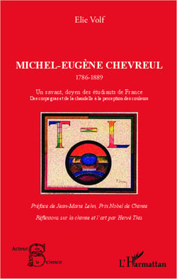 Michel-Eugène Chevreul 1786-1889 - Un savant, doyen des étudiants de France - Des corps gras et de la chandelle à la perception des couleurs