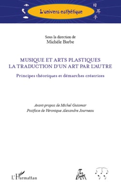 Musique et arts plastiques - La traduction d'un art par l'autre - Principes théoriques et démarches créatrices