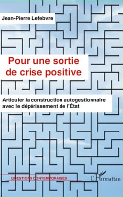 Pour une sortie de crise positive - Articuler la construction autogestionnaire avec le dépérissement de l'Etat