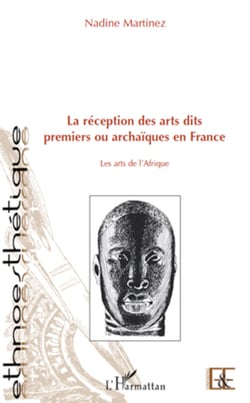 La réception des arts dits premiers ou archaïques en France - Les arts de l'Afrique