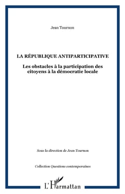 La République antiparticipative - Les obstacles à la participation des citoyens à la démocratie locale