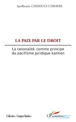 La paix par le droit - La rationalité comme principe du pacifisme juridique kantien