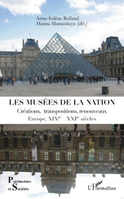 Les musées de la nation - Créations, transpositions, renouveaux - Europe, XIXe- XXIe siècles