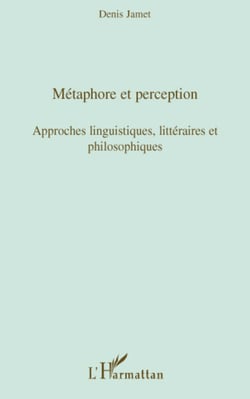 Métaphore et perception - Approches linguistiques, littéraires et philosophiques